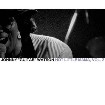 Johnny "Guitar" Watson - Hot Little Mama, Vol. 2