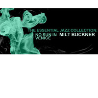 Milt Buckner - The Essential Jazz Collection: No Sun in Venice