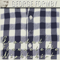 George Formby - Grandad's Flannelette Nightshirt