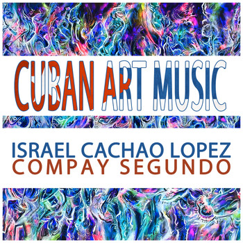 Israel "Cachao" López/Compay Segundo - Cuban Art Music: Israel Cachao Lopez & Compay Segundo