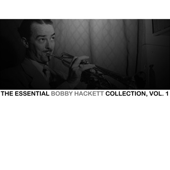 Bobby Hackett - The Essential Bobby Hackett Collection, Vol. 1