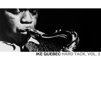 Ike Quebec - Hard Tack, Vol. 2