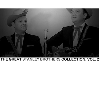 The Stanley Brothers - The Great Stanley Brothers Collection, Vol. 2