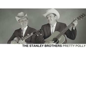 The Stanley Brothers - Pretty Polly