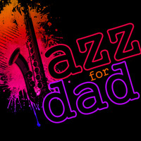 Various Artists - Jazz for Dad - Happy Fathers Day (Remastered)