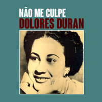 Dolores Duran - Não Me Culpe