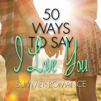 Various Artists - 50 Ways to Say I Love You - Summer Romance