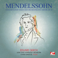 Felix Mendelssohn - Mendelssohn: Concerto for Violin and Orchestra in E Minor, Op. 64 (Digitally Remastered)