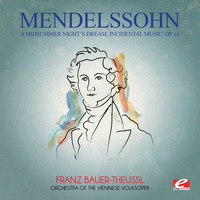 Felix Mendelssohn - Mendelssohn: A Midsummer Night's Dream, Incidental Music, Op. 61 (Digitally Remastered)