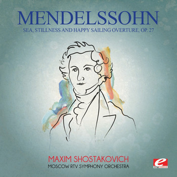 Felix Mendelssohn - Mendelssohn: Sea, Stillness and Happy Sailing Overture, Op. 27 (Digitally Remastered)