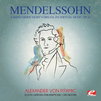 Felix Mendelssohn - Mendelssohn: A Midsummer Night's Dream, Incidental Music, Op. 61 (Digitally Remastered)