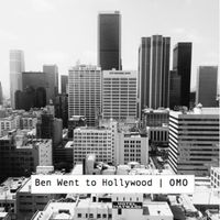 OMO - Ben Went to Hollywood