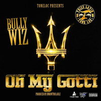 Bully Wiz - Oh My Gotti (Explicit)