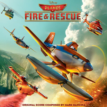 Mark Mancina - Planes: Fire & Rescue (Original Motion Picture Soundtrack)