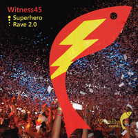 Witness45 - Superhero / Rave 2.0