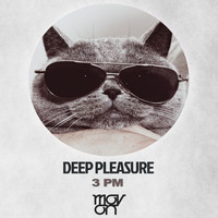 Deep Pleasure - 3 PM