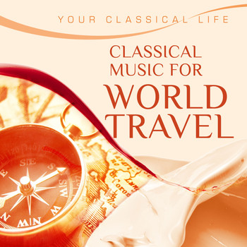 Various Artists - YOUR CLASSICAL LIFE: Classic World Travel