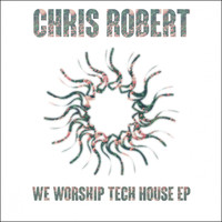 Chris Robert - We Worship Tech House EP