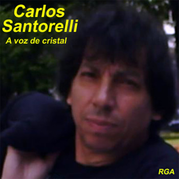 Carlos Santorelli - A Voz de Cristal