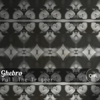 Ghebro - Pull The Trigger