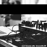 Jose Antonio eMe - GrooveMe EP