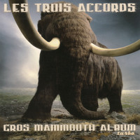 Les Trois Accords - Gros mammouth album turbo
