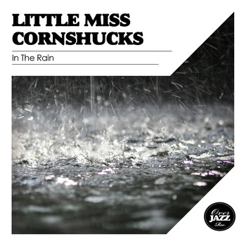 Little Miss Cornshucks - In the Rain