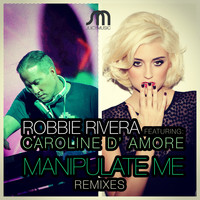 Robbie Rivera featuring Caroline D' Amore - Manipulate Me