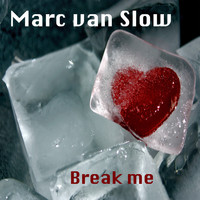 Marc Van Slow - Break Me