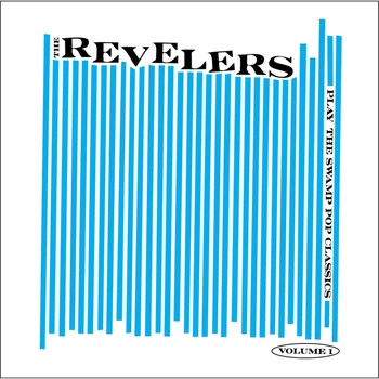 The Revelers - Play the Swamp Pop Classics, Vol. 1