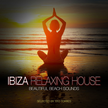 Various Artists - Ibiza Relaxing House - Beautiful Beach Sounds (Selected By Tito Torres)