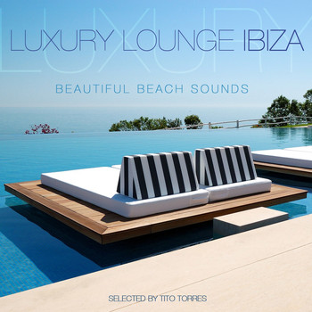 Various Artists - Luxury Lounge Ibiza - Beautiful Beach Sounds (Selected By Tito Torres)