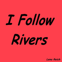 Lena Reich - I Follow Rivers