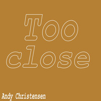 Andy Christensen - Too Close