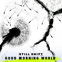Still Drift - Good Morning World