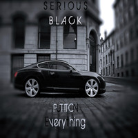 Serious Black - Put It On Everything