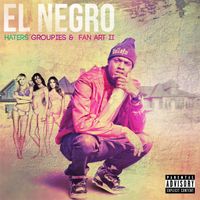 El Negro - Haters Groupies & Fan Art II (Explicit)