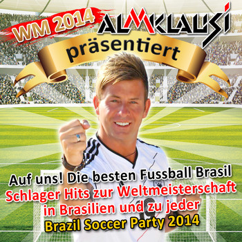 Various Artists - WM 2014 – Almklausi präsentiert – Auf uns! Die besten Fussball Brasil Schlager Hits zur Weltmeisterschaft in Brasilien (und zu jeder Brazil Soccer Party 2014)