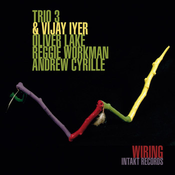 Trio 3 & Vijay Iyer with Oliver Lake, Reggie Workman & Andrew Cyrille - Wiring