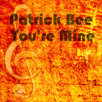 Patrick Bee - You're Mine