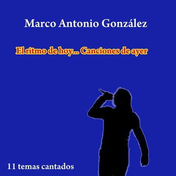 Marco Antonio González - El Ritmo de Hoy… Canciones de Ayer