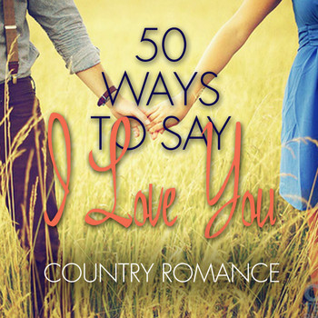 Various Artists - 50 Ways to Say I Love You - Country Romance