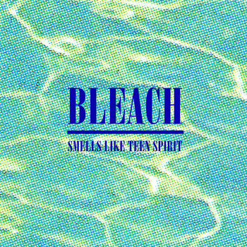 Bleach - Smells Like Teen Spirit