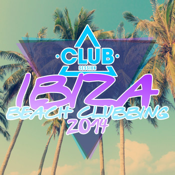 Various Artists - Club Session Pres. Ibiza Beach Clubbing 2014