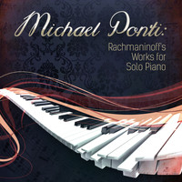 Michael Ponti - Michael Ponti: Rachmaninoff's Works for Solo Piano