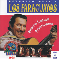 Reynaldo Meza & Los Paraguayos - Musica Latino Americana: 40 Years On Tour 1945-1995