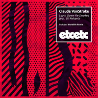 Claude Vonstroke - Lay It Down Re-Smoked