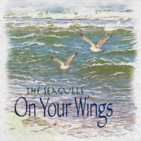 The Seagulls - On Your Wings