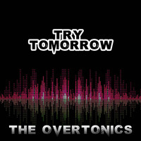 The Overtonics - Try Tomorrow