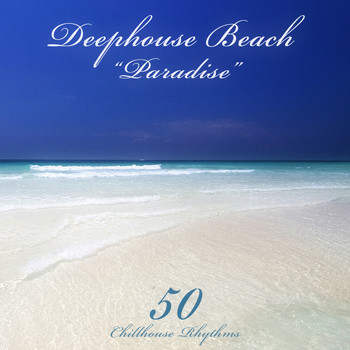 Various Artists - Deephouse Beach: Paradise (50 Chillhouse Rhythms)